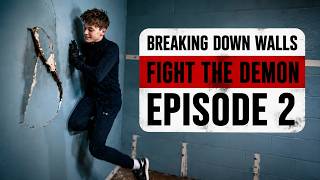 Breaking Down Walls | Fight The Demon | EPISODE 2