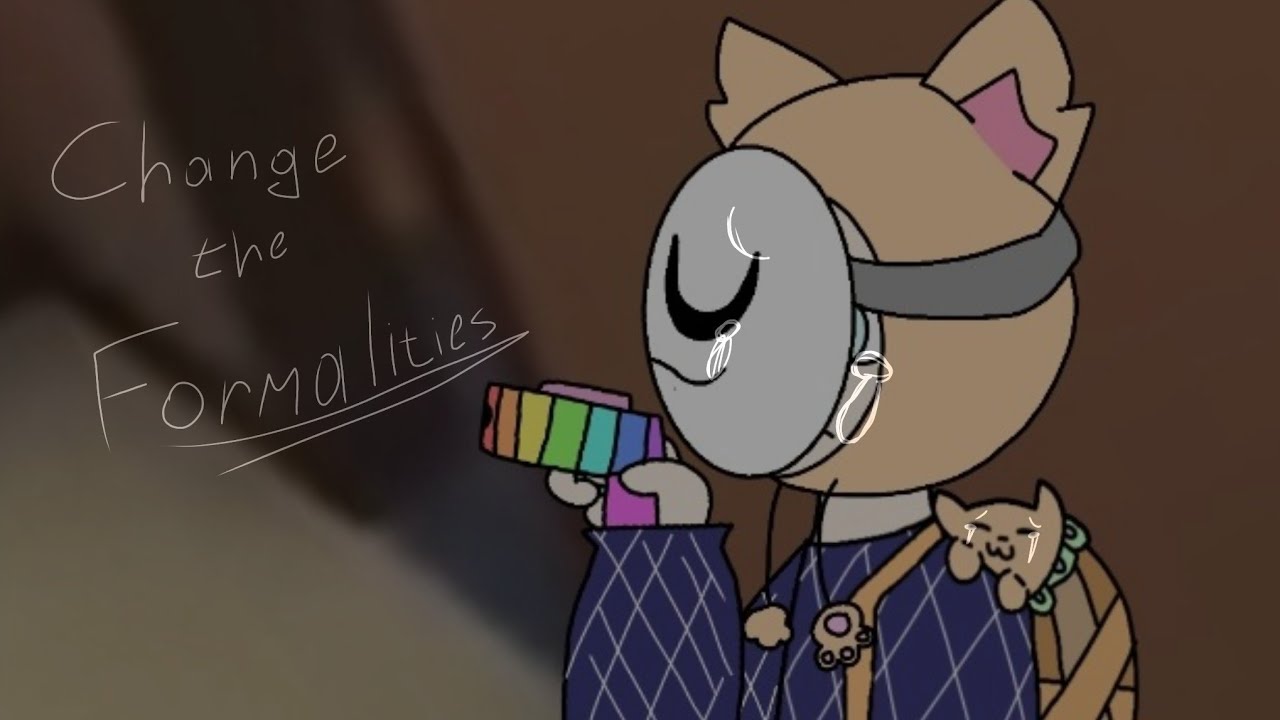 change the Formalities meme ( Кошка Лана и Остальные)