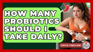 How Many Probiotics Should I Take Daily? - Sensitive Stomach Guide