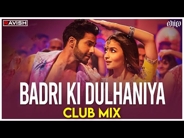 Badri Ki Dulhania | Club Mix | Varun, Alia, Tanishk, Neha, Monali, Ikka | DJ Ravish u0026 DJ Chico class=