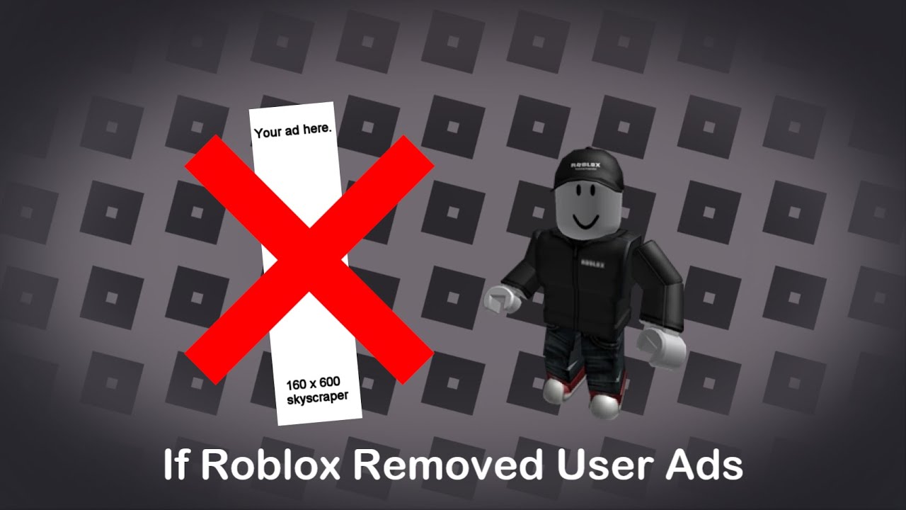 If Roblox Removed User Ads YouTube 