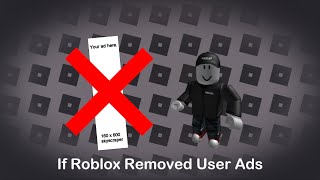 If Roblox Removed User Ads