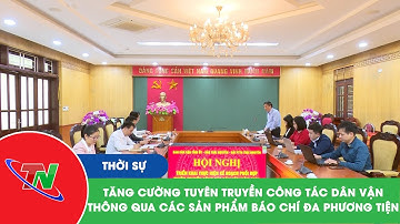 Tăng cường tuyên truyền công tác dân vận thông qua các sản phẩm báo chí đa phương tiện