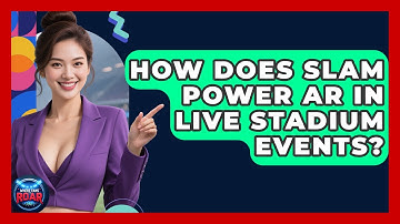 How Does SLAM Power AR In Live Stadium Events? - Where the Fans Roar