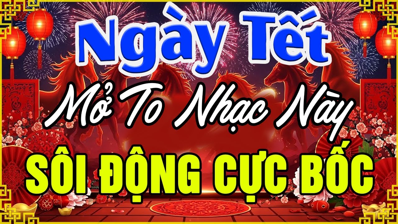 LK Nhạc Xuân Remix CỰC BỐC & SÔI ĐỘNG NHẤT - LK Disco Nhạc Tết Remix Hay Nhất Mừng Xuân Bính Ngọ