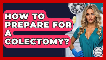 How To Prepare For A Colectomy? - The Operating Table
