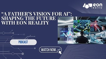 A Father’s Vision for AI | The Future of EON Reality