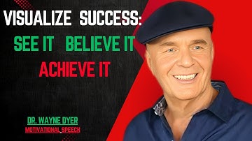 VISUALIZING SUCCESS: THE POWER OF SEEING YOUR GOALS COME TO LIFE  | Dr. Wayne Dyer Motivational