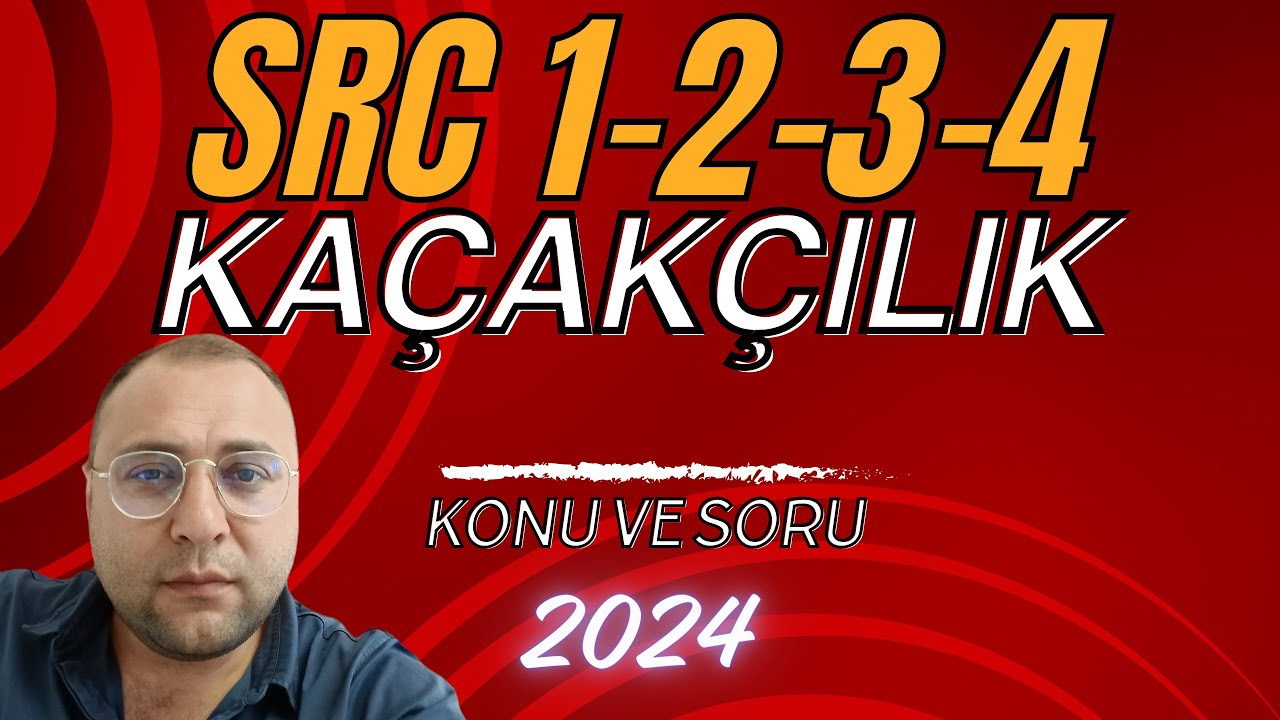 SRC KONU ANLATIMI VE SORU ÇÖZÜMÜ- KAÇAKÇILIK MEVZUATI 2024 SRC1-2-3-4