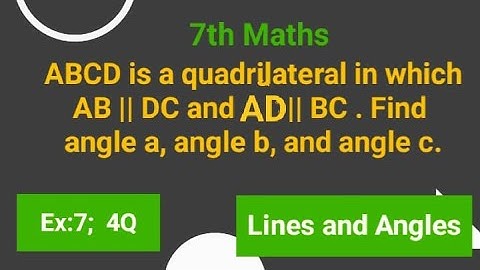 ABCD is a quadrilateral in which AB//DC and AD//BC. Find angle a, angle b, angle c