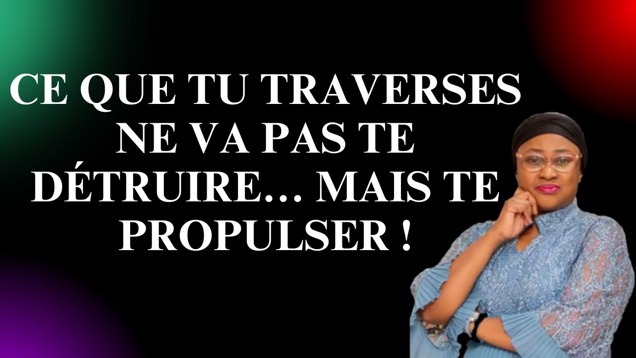 Ce Que Tu Traverses Ne Va Pas Te Détruire… Mais Te PROPULSER ! Joëlle G. Kabasele
