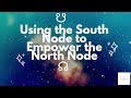 Using the South Node to Empower Your North Node