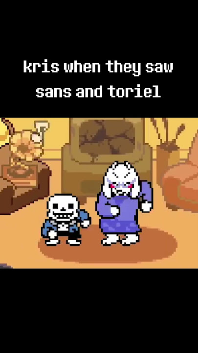 Kris when they saw Sans and Toriel jitterbugging