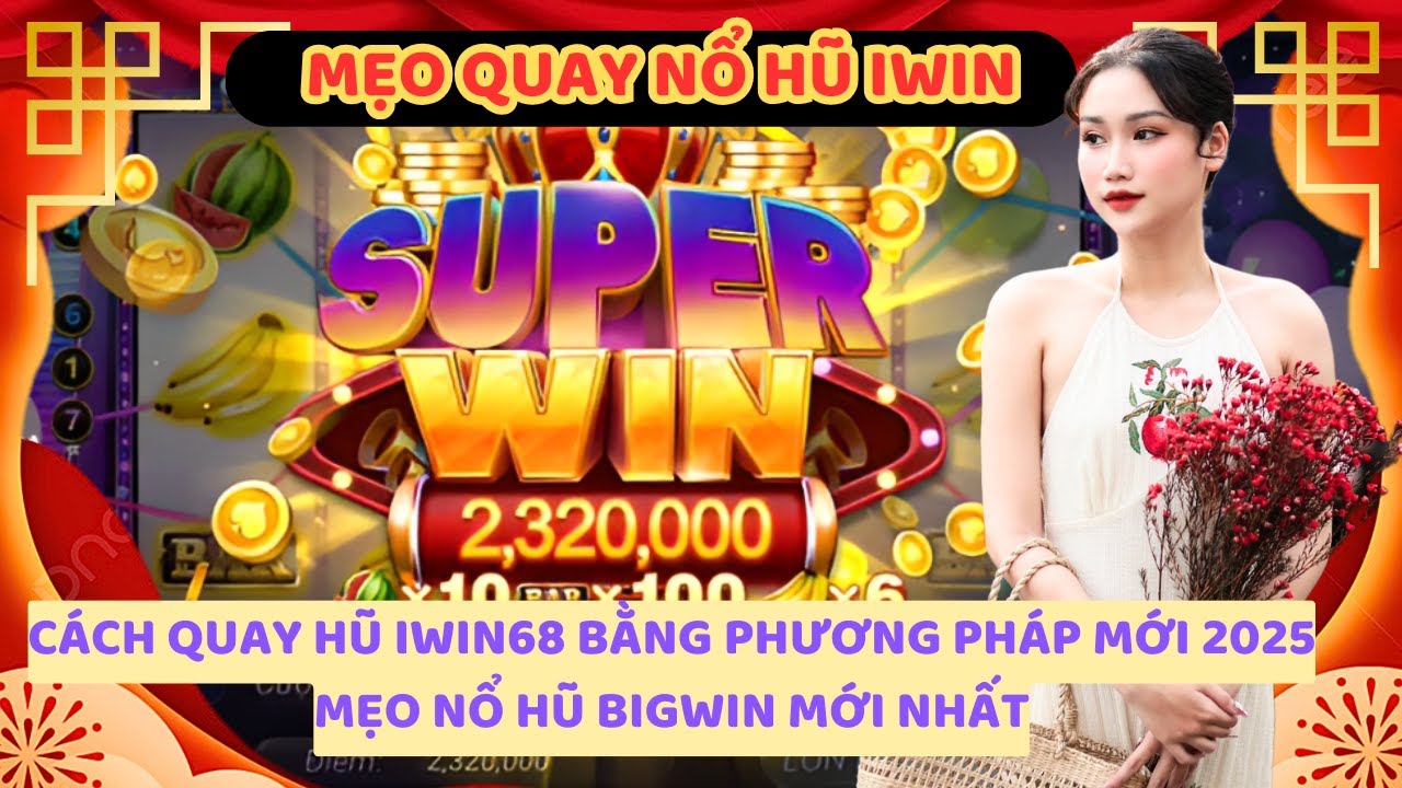 ketqua xs iwin - Nổ hũ iwin | Cách Quay Hũ Iwin68 Bằng Phương Pháp Mới 2025 - Mẹo Nổ Hũ Bigwin Mới Nhất
