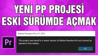 YENİ SÜRÜM Premiere Pro projesi ESKİ SÜRÜM Premiere Pro'da nasıl açılır?