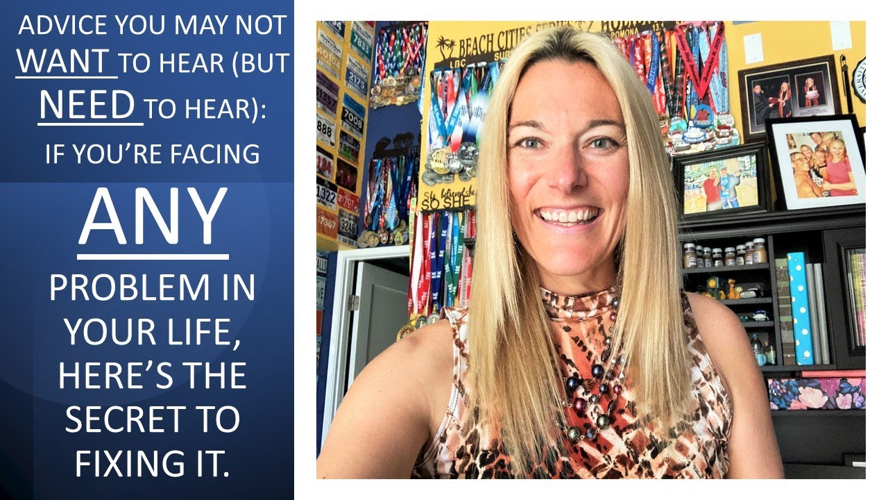 ADVICE you may not WANT to hear, but NEED to. If you're facing a tough ...