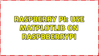 Raspberry Pi: Use matplotlib on Raspbberrypi
