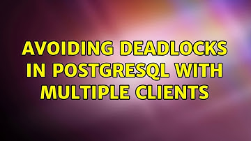 Avoiding deadlocks in PostgreSQL with multiple clients (2 Solutions!!)