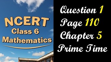 Question 1 Page 110 | Class 6 Maths Chapter 5 Prime Time | NCERT Ganita Prakash
