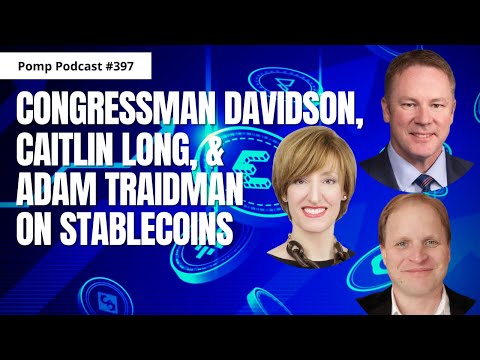 Pomp Podcast #397: Congressman Davidson, Caitlin Long, and Adam Traidman on Stablecoins Episode cover