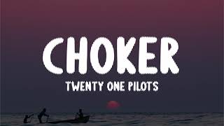 Twenty One Pilots - Choker (Lyrics)
