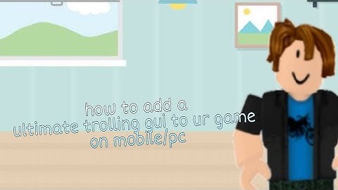 how to have a ultimate trolling gui in ur own game on pc and mobile!(turtorial)