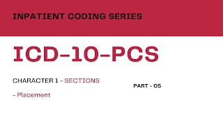 Inpatient Coding Training Series: ICD-10-PCS - Part 05_Character 1 - Placement