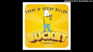 TSKAY & OCEAN BILLER - BUCKET ft HAUZEN DJ (Amapiano Music)
