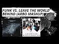 Martin Garrix &amp; Julian Jordan, Swedish House Mafia - Funk vs. Leave The World Behind (ArBo Mashup)