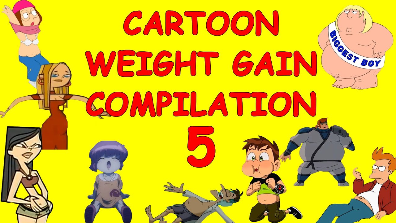Cartoon Weight Gain 5 Compilation Youtube