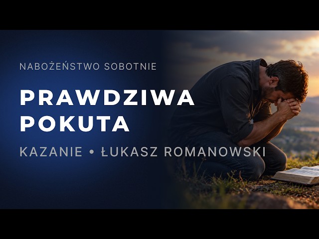 Nabożeństwo •  Prawdziwa Pokuta  • Łukasz Romanowski • 19.09.2026