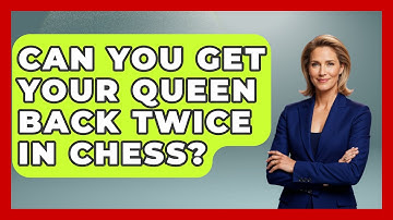 Can You Get Your Queen Back Twice In Chess? - The Board Game Xpert