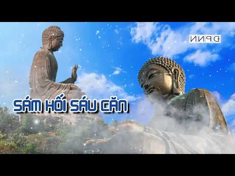 Video SÁM HỐI SÁU CĂN - NGHE KINH PHẬT ĐỂ TÂM THANH TỊNH... - youtube