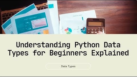 Python Data Types Explained: A Complete Guide for Beginners