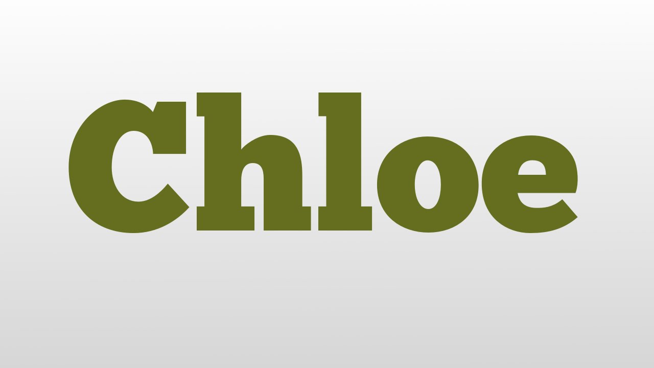 Chloe meaning and pronunciation YouTube
