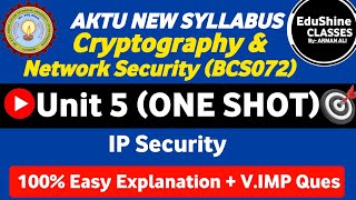 Cryptography and Network Security BCS072 Unit 5 One shot | IP Security Unit 5 AKTU Cryptography 