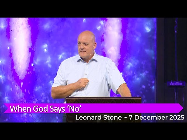 Leonard Stone with “When God Says ’No’” ~ 7 Dec 2025