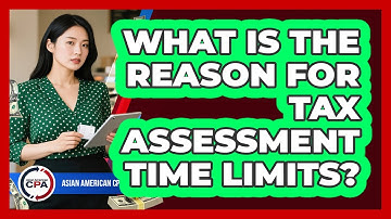 What Is The Reason For Tax Assessment Time Limits?