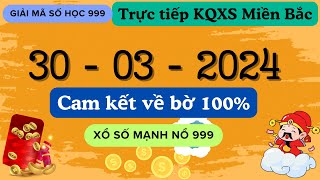 XỔ SỐ MẠNH NỔ 999 - Giải mã và Soi cầu VIP - LIVE KQXS Miền Bắc, Ngày 30/03/2024