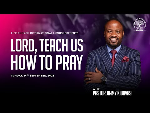 LORD, TEACH US HOW TO PRAY || PASTOR JIMMY KIDAVASI || LIFE CHURCH LIMURU | 14.09.2025