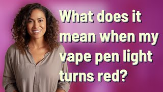 What does it mean when my vape pen light turns red?