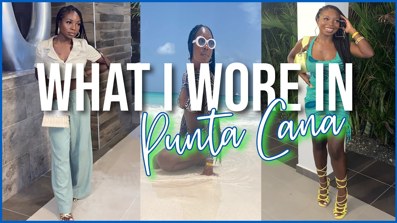 WHAT I WORE IN PUNTA CANA/ VACATION OUTFITS FOR DAY & NIGHT/ TRAVEL