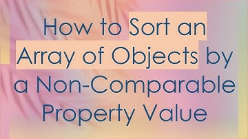 How to Sort an Array of Objects by a Non-Comparable Property Value