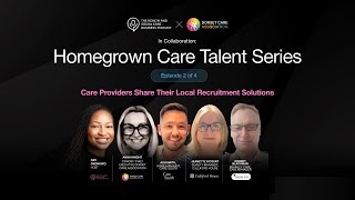 Care Providers Share Their Local Recruitment Solutions | Homegrown Care Talent Series Ep 2 Care Providers Share Their Local Recruitment Solutions | Homegrown Care Talent Series Ep 2