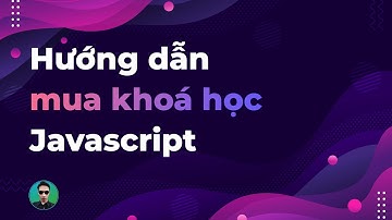 Hướng dẫn mua khóa học Javascript cơ bản tới nâng cao