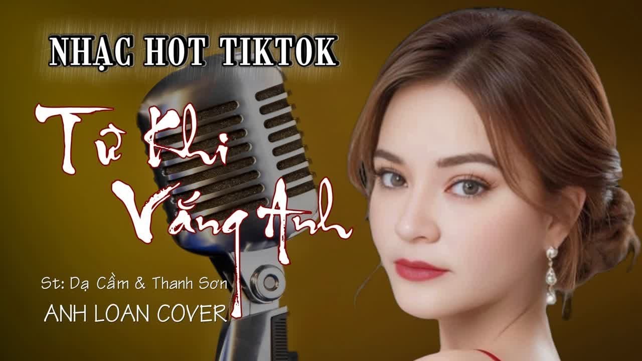 TỪ KHI VẮNG ANH ( St Dạ Cầm - Thanh Sơn ) Anh loan Cover | Lyrics Video