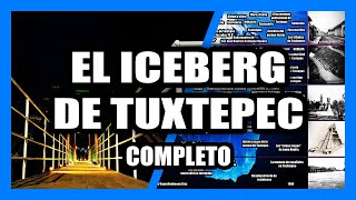 EL ICEBERG DE TUXTEPEC || COMPLETO