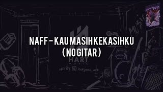 Naff - Kau Masih Kekasihku(NO GITAR) Vocal+Chord+Lyric