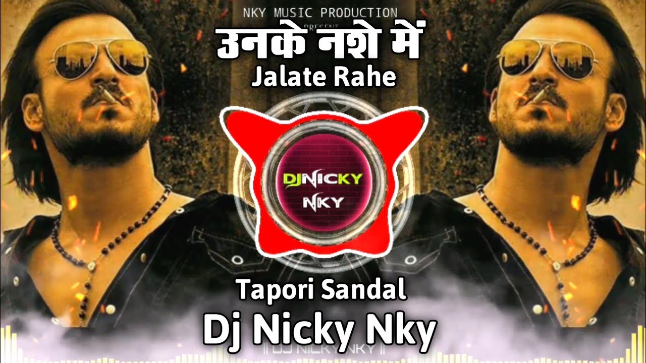 उनके नशे में | Unke Nashe Me Jalte Rahe | Dj Tapori Sandal - Remix | Dj Nicky NKY