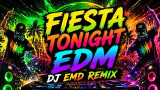 FIESTA TONIGHT NONSTOP EDM SPECIAL DJ EMD REMIX